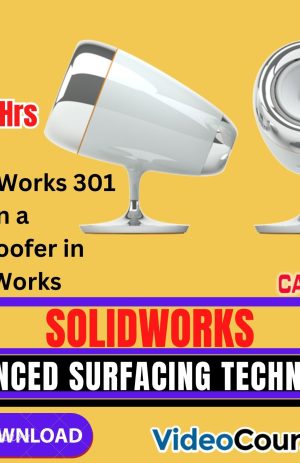 SOLIDWORKS 301 ADVANCED SURFACING TECHNIQUES